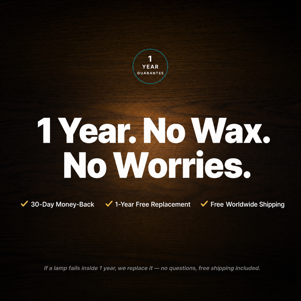 1 Year. No Wax. No Worries. — 30-day money-back, 1-year free replacement, free worldwide shipping